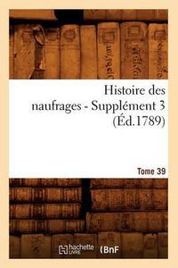 Cover image for Histoire Des Naufrages. Tome 39, Supplement 3 (Ed.1789)