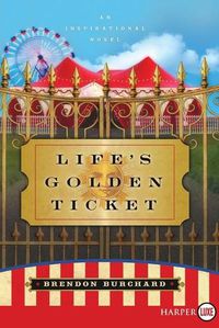Cover image for Life's Golden Ticket: An Inspirational Novel Large Print