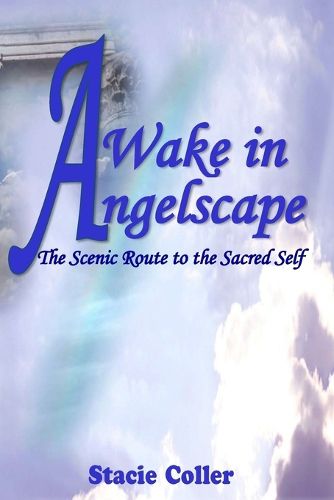 Cover image for Awake In Angelscape: The Scenic Route To The Sacred Self