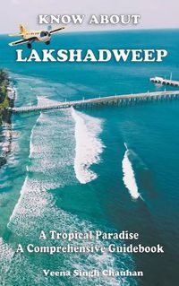 Cover image for Know About "Lakshadweep" - A Tropical Paradise - A Comprehensive Guidebook