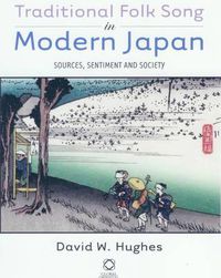 Cover image for Traditional Folk Song in Modern Japan: Sources, Sentiment and Society