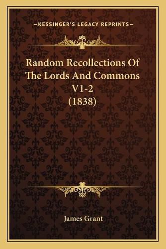 Cover image for Random Recollections of the Lords and Commons V1-2 (1838)