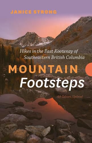 Mountain Footsteps Hikes in the East Kootenay of Southeastern British Columbia 4th Edition, Updated