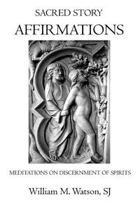 Cover image for Sacred Story Affirmations: Meditations on Discernment of Spirits