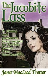 Cover image for The Jacobite Lass: A Stirring and Passionate Story Inspired by Scottish Heroine Flora MacDonald