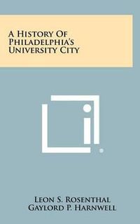 Cover image for A History of Philadelphia's University City