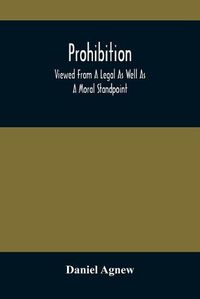 Cover image for Prohibition: Viewed From A Legal As Well As A Moral Standpoint