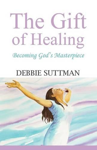 Cover image for The Gift of Healing: Becoming God's Masterpiece