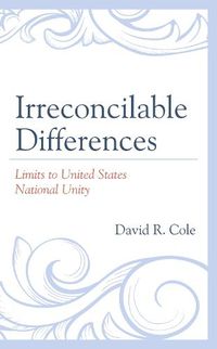 Cover image for Irreconcilable Differences: Limits to United States National Unity
