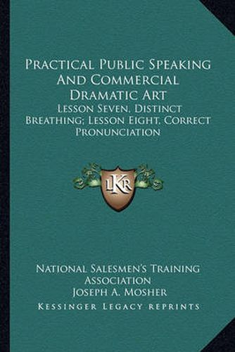 Cover image for Practical Public Speaking and Commercial Dramatic Art: Lesson Seven, Distinct Breathing; Lesson Eight, Correct Pronunciation