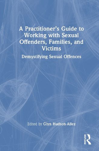 Cover image for A Practitioner's Guide to Working with Sexual Offenders, Families, and Victims