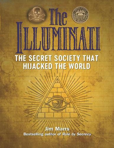 The Illuminati: The Secret Society That Hijacked The World