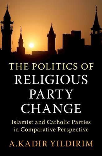 Cover image for The Politics of Religious Party Change: Islamist and Catholic Parties in Comparative Perspective