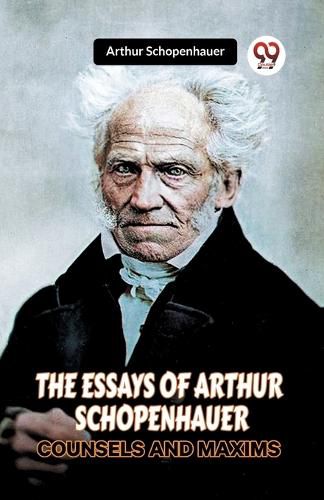 THE ESSAYS OF ARTHUR SCHOPENHAUERCOUNSELS AND MAXIMS (Edition2023)