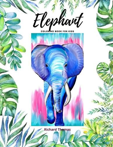 Cover image for Elephant Coloring Book for Kids: 50 Wonderful Elephant Pages for Coloring Cute Elephant Drawing for Coloring Easy Coloring and Activity Book for Boys and Girls Ages 2 and Up