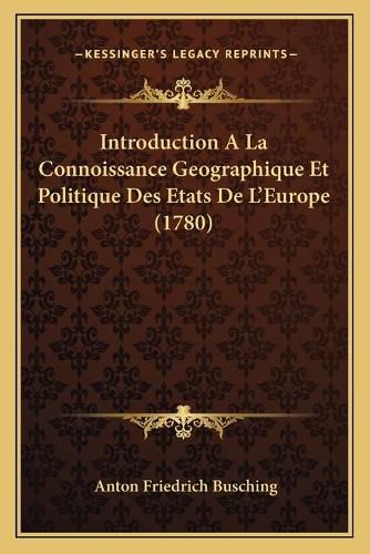 Introduction a la Connoissance Geographique Et Politique Des Etats de L'Europe (1780)