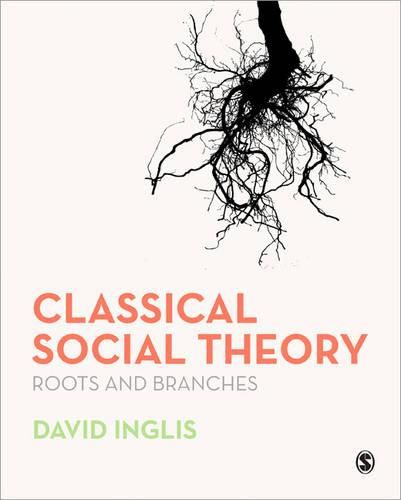 Classical Social Theory: Roots and Branches