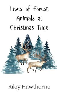 Cover image for Lives of Forest Animals at Christmas Time