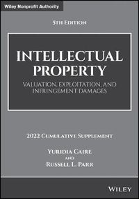 Cover image for Intellectual Property: Valuation, Exploitation, an d Infringement Damages, 5th Edition, 2022 Cumulati ve Supplement