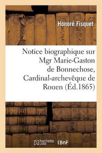 Notice Biographique Sur Mgr Marie-Gaston de Bonnechose, Cardinal-Archeveque de Rouen