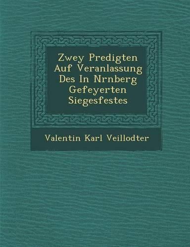 Cover image for Zwey Predigten Auf Veranlassung Des in N Rnberg Gefeyerten Siegesfestes