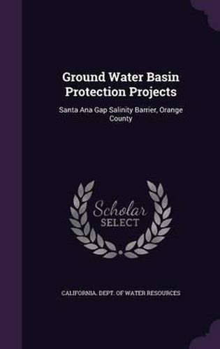 Cover image for Ground Water Basin Protection Projects: Santa Ana Gap Salinity Barrier, Orange County