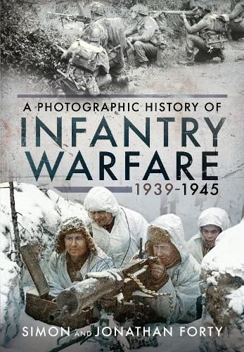 A Photographic History of Infantry Warfare, 1939-1945