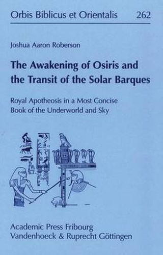 Cover image for The Awakening of Osiris and the Transit of the Solar Barques: Royal Apotheosis in a Most Concise Book of the Underworld and Sky