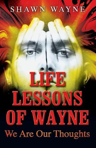 Cover image for Life Lessons of Wayne: We Are Our Thoughts