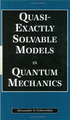 Cover image for Quasi-Exactly Solvable Models in Quantum Mechanics