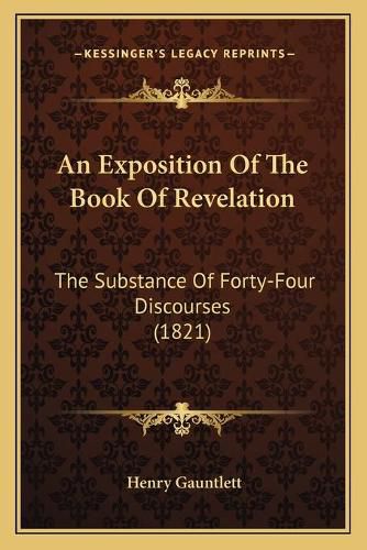 An Exposition of the Book of Revelation: The Substance of Forty-Four Discourses (1821)