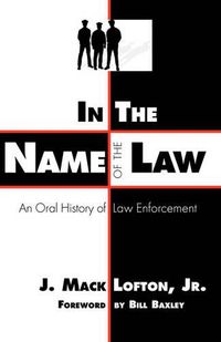 Cover image for In the Name of the Law: An Oral History of Law Enforcement