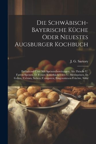 Cover image for Die Schwaebisch-bayerische Kueche Oder Neuestes Augsburger Kochbuch