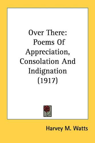 Over There: Poems of Appreciation, Consolation and Indignation (1917)