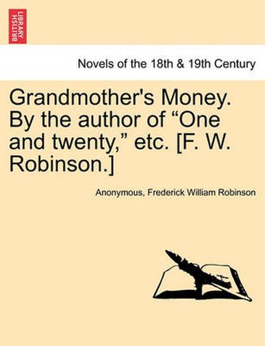 Cover image for Grandmother's Money. by the Author of One and Twenty, Etc. [F. W. Robinson.] Vol. II