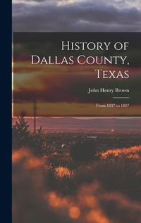 Cover image for History of Dallas County, Texas