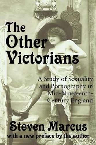 Cover image for The Other Victorians: A Study of Sexuality and Pornography in Mid-nineteenth-century England