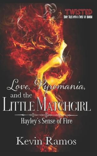 Cover image for Love, Pyromania, and the Little Matchgirl: Hayley's Sense of Fire