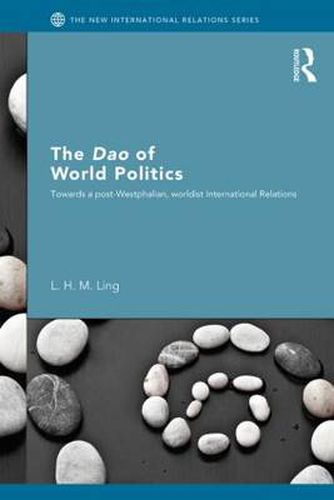 Cover image for The Dao of World Politics: Towards a Post-Westphalian, Worldist International Relations