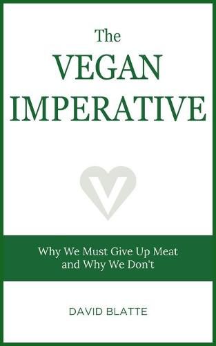 Cover image for The Vegan Imperative: Why We Must Give Up Meat and Why We Don't