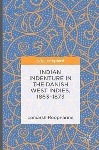 Cover image for Indian Indenture in the Danish West Indies, 1863-1873