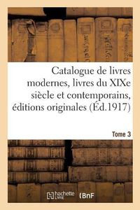 Cover image for Catalogue de livres modernes livres du XIXe siecle et contemporains, editions originales Tome 3