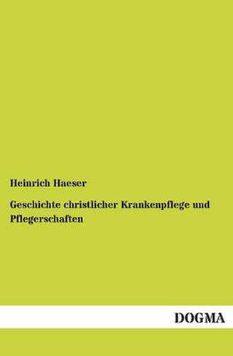 Cover image for Geschichte Christlicher Krankenpflege Und Pflegerschaften