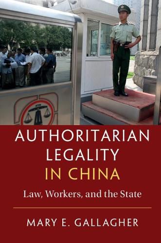 Authoritarian Legality in China: Law, Workers, and the State