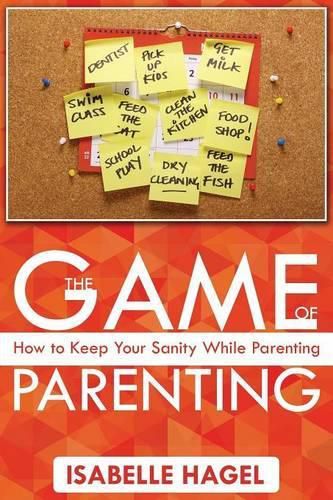 Cover image for The Game of Parenting: How to Keep Your Sanity While Parenting