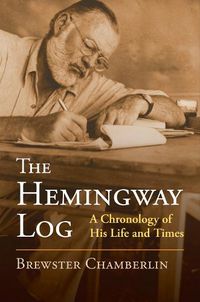 Cover image for The Hemingway Log: A Chronology of His Life and Times