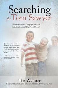 Cover image for Searching for Tom Sawyer: How Parents and Congregations Can Stop the Exodus of Boys from Church