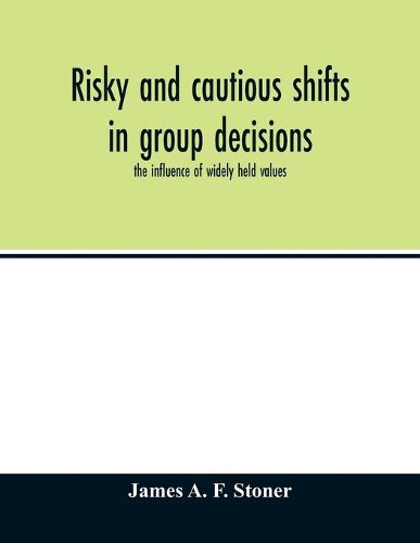 Cover image for Risky and cautious shifts in group decisions: the influence of widely held values