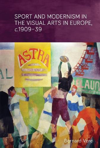 Cover image for Sport and Modernism in the Visual Arts in Europe, c. 1909-39