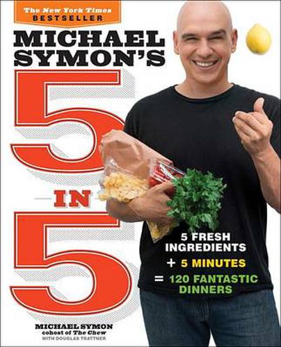 Cover image for Michael Symon's 5 in 5: 5 Fresh Ingredients + 5 Minutes = 120 Fantastic Dinners: A Cookbook